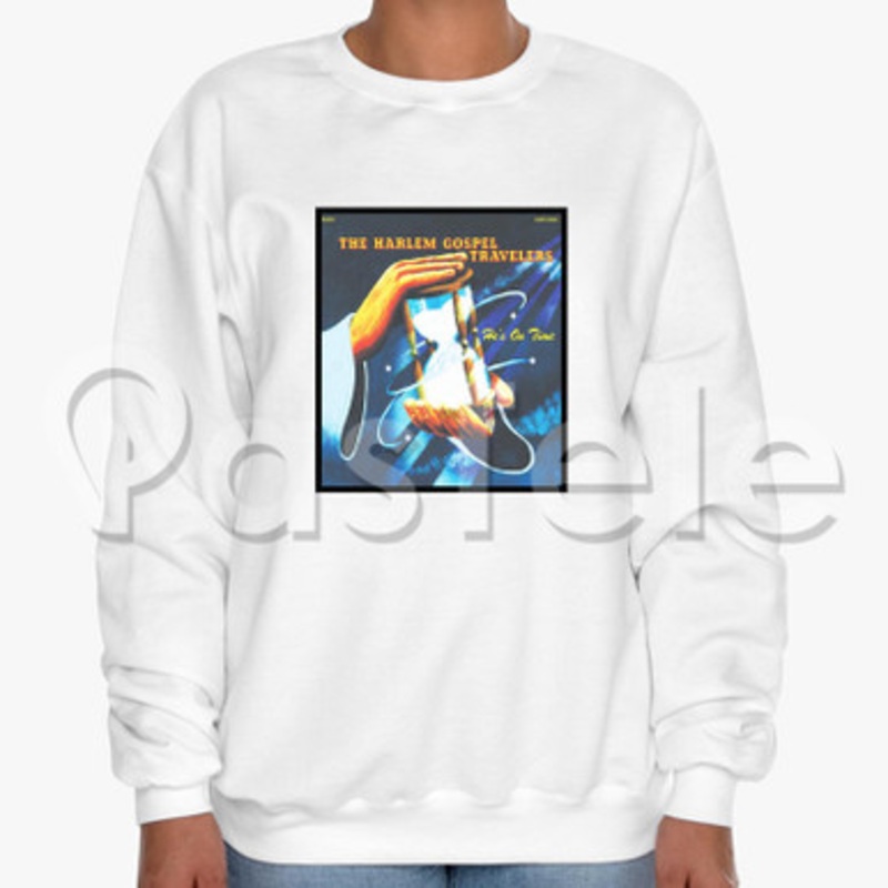 Harlem Gospel Travelers He s On Time Custom Unisex Crewneck Sweatshirt Cotton Polyester Fabric Cloth