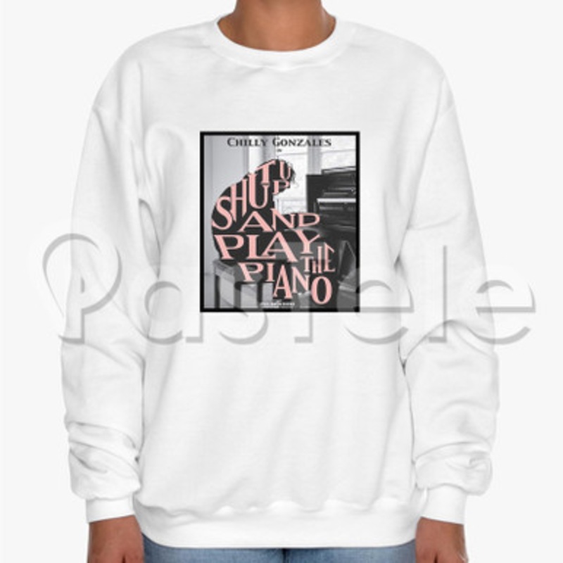 Shut Up and Play The Piano Custom Unisex Crewneck Sweatshirt Cotton Polyester Fabric Sweater