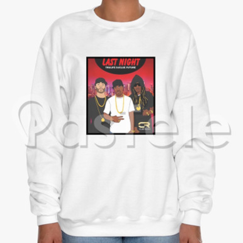 Last Night DJ Clue Feat Future Tru Life Custom Unisex Crewneck Sweatshirt Cotton Polyester Fabric Cloth