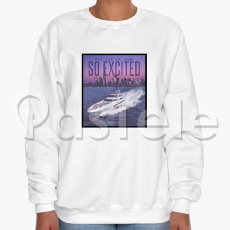 So Excited Fat Joe Feat Dre Custom Unisex Crewneck Sweatshirt Cotton Polyester Fabric Cloth