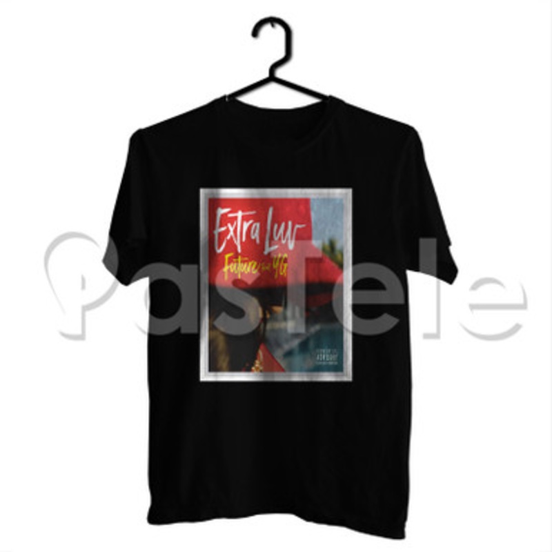 Future Feat YG Extra Luv Custom Personalized T Shirt Tees Apparel Cotton Tee Shirt Shirts Cloth